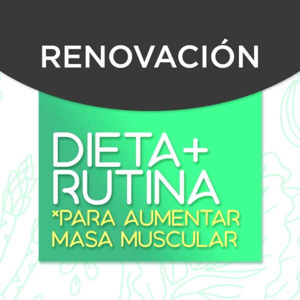 Renovación de Dieta + Rutina para aumento de masa muscular