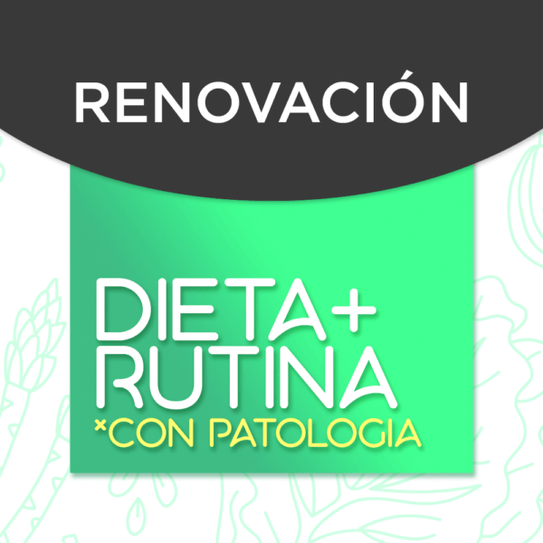 Renovación de Dieta + Rutina con patología